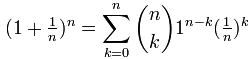 (1 + 1/n)^n = Sigma k=0 to n of [ (n choose k) by 1^(n-k) by (1/n)^k ]