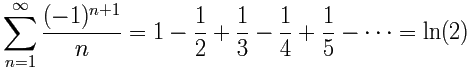 Sigma n=1 to infinity of (-1)^(n+1) /n = 1 - 1/2 + 1/3 - 1/4 + ... = ln(2)